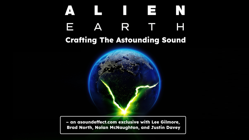 Crafting ALIEN: EARTH's Astounding Sound – with Lee Gilmore, Brad