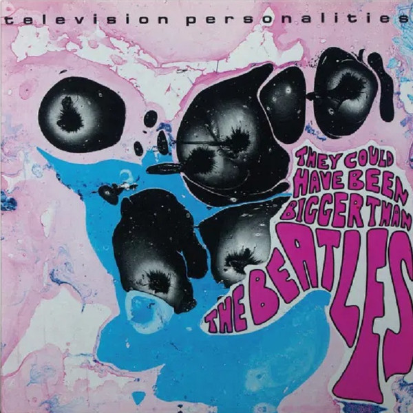 Television Personalities – They Could Have Been Bigger Than The