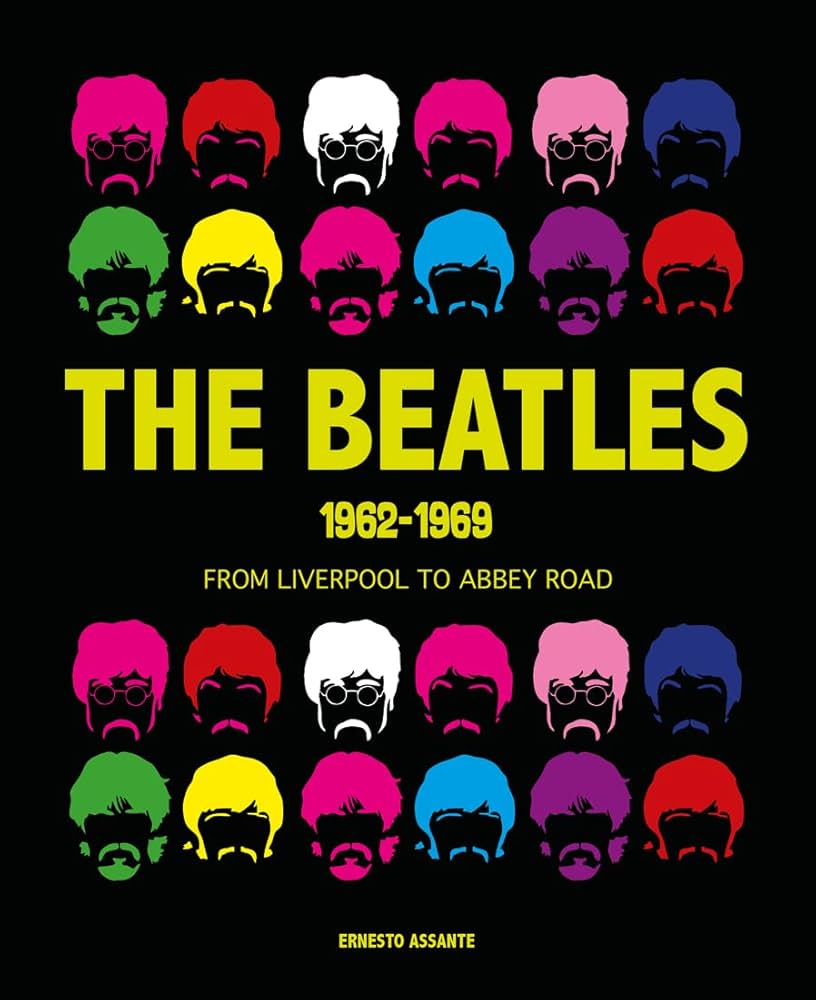The Beatles 1962-1969: From Liverpool to Abbey Road: Assante