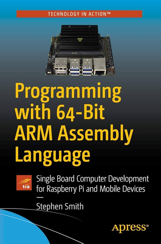 Programming with 64-Bit ARM Assembly Language: Single Board