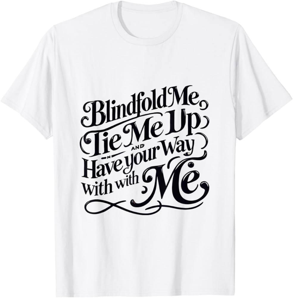 Amazon.com: Blindfold Me, Tie Me Up and Have Your Way With Me
