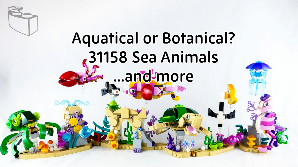 Aquatical or Botanical? 31158 Sea Animals [Review] | The Rambling