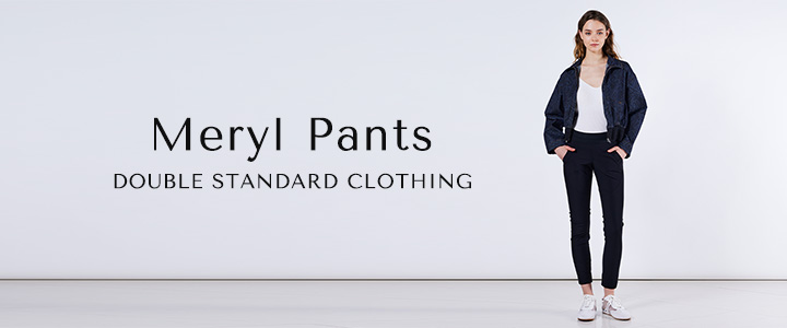 Meryl Pants Series | Night STORE | ダブルスタンダードクロージング
